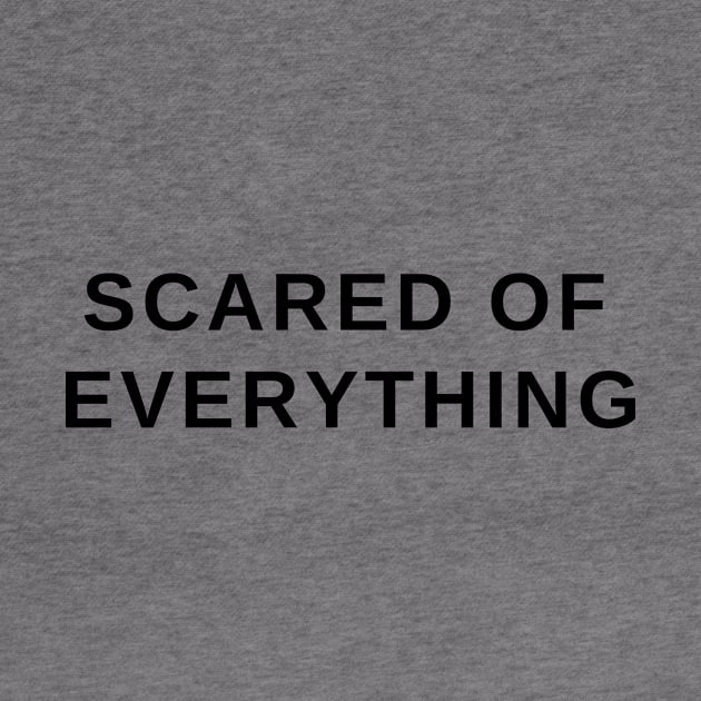 Scared of everything- a funny gift idea by C-Dogg